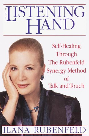 The Listening Hand: Self-Healing Through The Rubenfeld Synergy Method of Talk and Touch