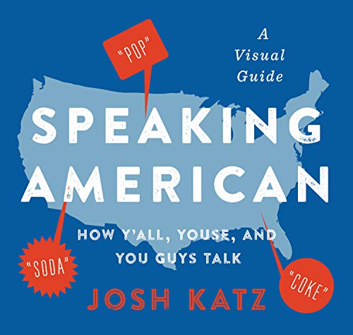 Speaking American: How Y’all, Youse, and You Guys Talk: A Visual Guide