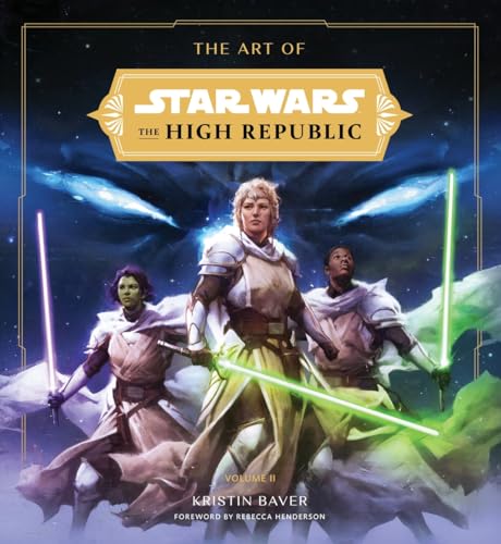 The Art of Star Wars: The High Republic: Volume II: The Official Behind-the-Scenes Companion (Art of Star Wars: the High Republic, 2)