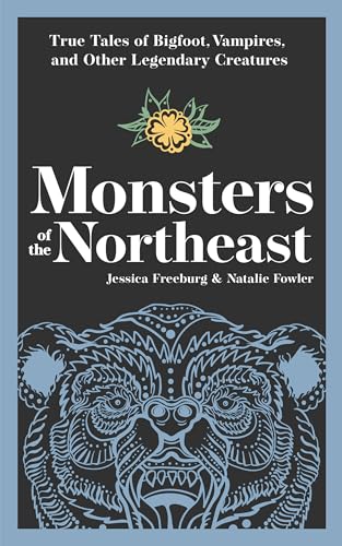 Monsters of the Northeast: True Tales of Bigfoot, Vampires, and Other Legendary Creatures (Hauntings, Horrors & Scary Ghost Stories)