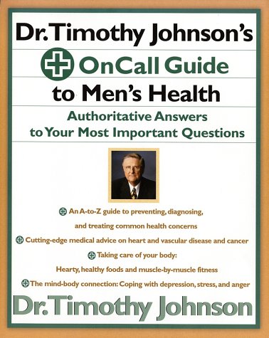 Dr. Timothy Johnson's on Call Guide to Men's Health: Authoritative Answers to Your Most Important Questions