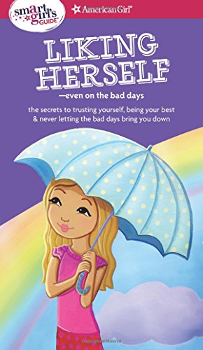 A Smart Girl's Guide: Liking Herself: Even on the Bad Days (Smart Girl's Guide To...)