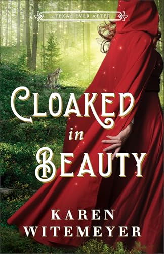 Cloaked in Beauty: (A Christian Western Historical Romance Fairy Tale Retelling of Little Red Riding Hood and Sleeping Beauty) (Texas Ever After)