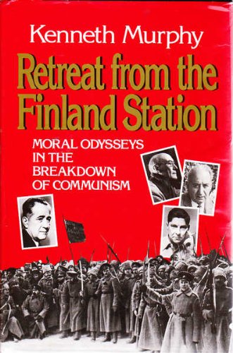 Retreat from the Finland Station: Moral Odysseys in the Breakdown of Communism