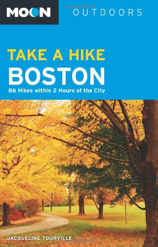 Moon Take a Hike Boston: 86 Hikes within 2 Hours of the City (Moon Outdoors)