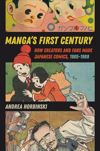 Manga's First Century: How Creators and Fans Made Japanese Comics, 1905–1989