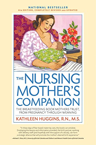 The Nursing Mother's Companion, 7th Edition, with New Illustrations: The Breastfeeding Book Mothers Trust, from Pregnancy Through Weaning