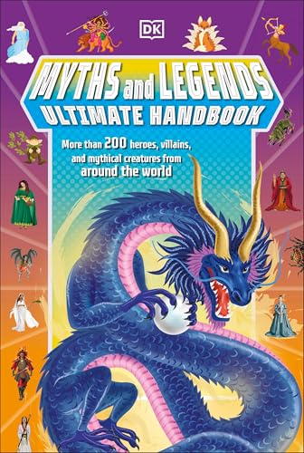 Myths and Legends Ultimate Handbook: More than 200 Heroes, Villains and Mythical Creatures from Around the World (DK's Ultimate Handbook)