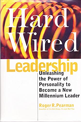 Hardwired Leadership: Unleashing the Power of Personality to Become a New Millenium Leader
