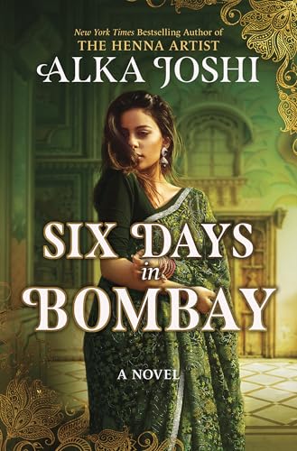Six Days in Bombay: A continent-spanning historical novel of friendship, identity, and mystery from the New York Times bestselling author of The Henna Artist