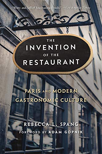 The Invention of the Restaurant: Paris and Modern Gastronomic Culture, With a New Preface (Harvard Historical Studies)