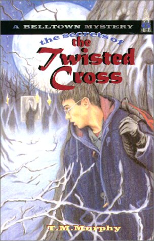 The Secrets of the Twisted Cross (Belltown Mystery)