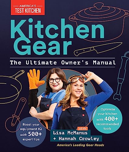 Kitchen Gear: The Ultimate Owner's Manual: Boost Your Equipment IQ with 500+ Expert Tips, Optimize Your Kitchen with 400+ Recommended Tools