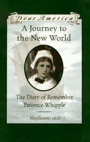 A Journey to the New World: The Diary of Remember Patience Whipple, Mayflower, 1620 (Dear America Series)