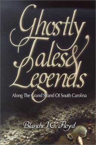 Ghostly Tales and Legends Along the Grand Strand of South Carolina
