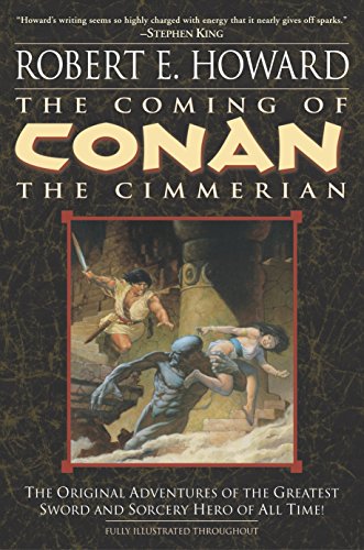 The Coming of Conan the Cimmerian: The Original Adventures of the Greatest Sword and Sorcery Hero of All Time!