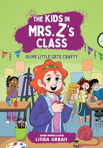 The Kids in Mrs. Z's Class: Olive Little Gets Crafty (The Kids in Mrs. Z's Class, 7)