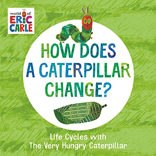 How Does a Caterpillar Change?: Life Cycles with The Very Hungry Caterpillar (The World of Eric Carle)
