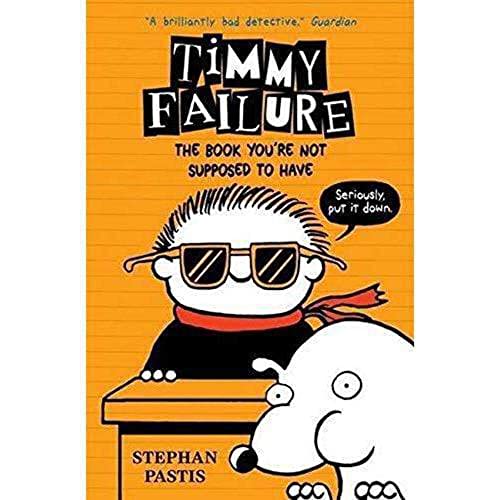 Timmy Failure: The Book You're Not Supposed to Have