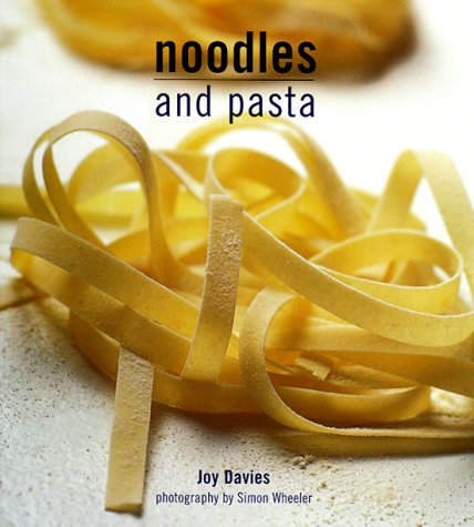 Noodles and Pasta (Ryland, Peters and Small International Cookbooks , Vol 2, No 4)