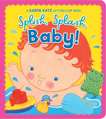 Splish, Splash, Baby!: A Karen Katz Lift-the-Flap Book