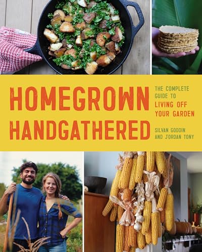 Homegrown Handgathered: The Complete Guide to Living Off Your Garden