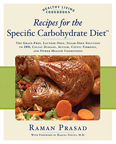 Recipes for the Specific Carbohydrate Diet: The Grain-Free, Lactose-Free, Sugar-Free Solution to IBD, Celiac Disease, Autism, Cystic Fibrosis, and Other Health Conditions (Healthy Living Cookbooks)