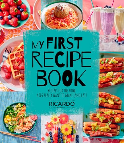 My First Recipe Book: Recipes for the Food Kids Really Want to Make (and Eat)