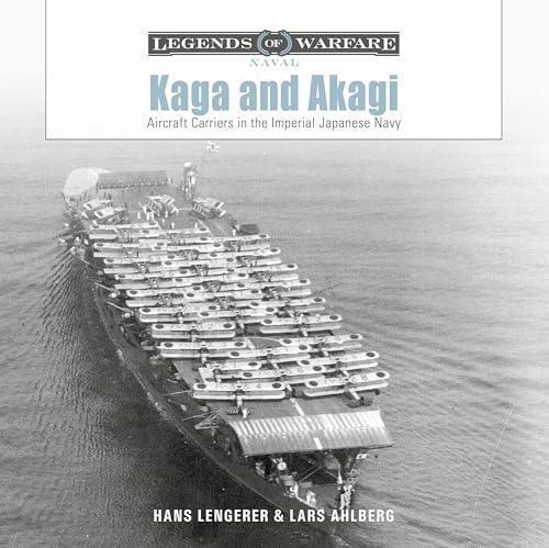 Kaga and Akagi: Aircraft Carriers in the Imperial Japanese Navy (Legends of Warfare: Naval, 30)