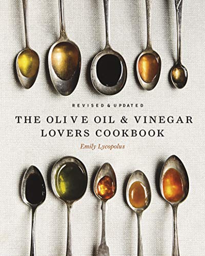 The Olive Oil and Vinegar Lover’s Cookbook: Revised and Updated Edition