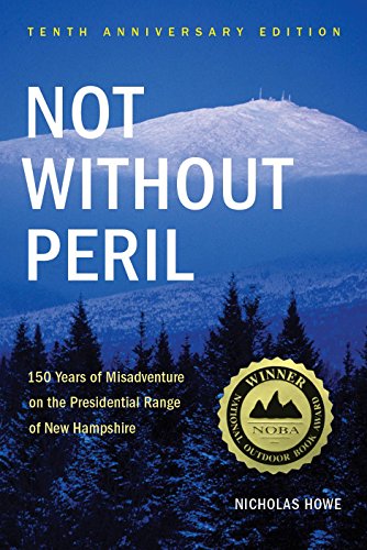 Not Without Peril, Tenth Anniversary Edition: 150 Years of Misadventure on the Presidential Range of New Hampshire