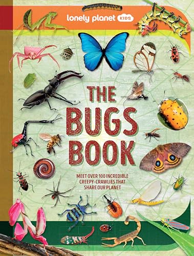 Lonely Planet Kids The Bugs Book: Meet Over 100 Incredible Creepy-Crawlies That Share Our Planet