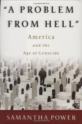 A Problem from Hell: America and the Age of Genocide