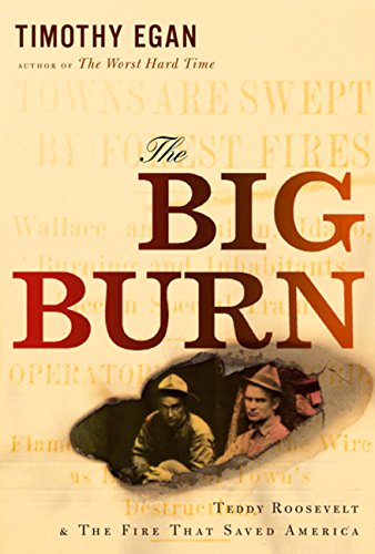 The Big Burn: Teddy Roosevelt and the Fire that Saved America