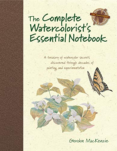 The Complete Watercolorist's Essential Notebook: A treasury of watercolor secrets discovered through decades of painting and experimentation