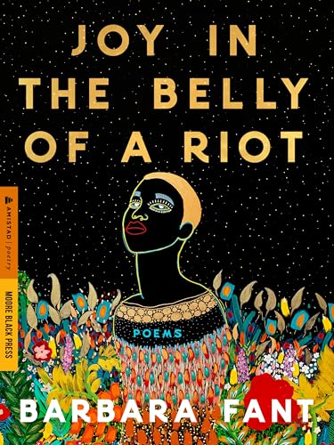 Joy in the Belly of a Riot: Poems, Prayers, Memories, and Meditations―Black Christian Poetry for Healing, Renewal, and Navigating Grief