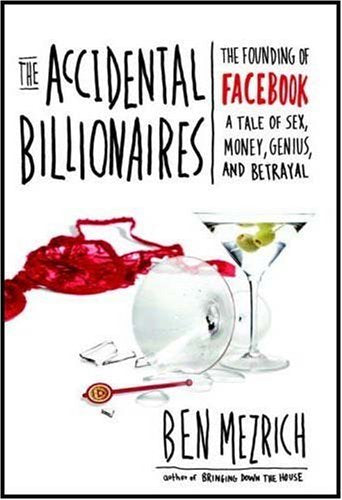 The Accidental Billionaires: The Founding of Facebook A Tale of Sex, Money, Genius and Betrayal