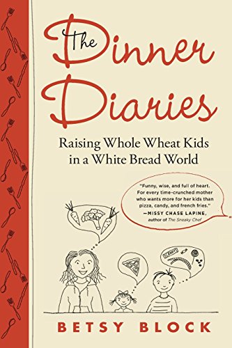 The Dinner Diaries: Raising Whole Wheat Kids in a White Bread World