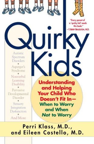 Quirky Kids: Understanding and Helping Your Child Who Doesn't Fit In- When to Worry and When Not to Worry
