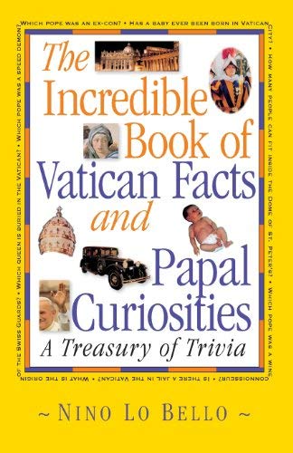 The Incredible Book of Vatican Facts and Papal Curiosities: A Treasury of Trivia