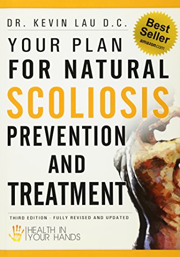 Your Plan for Natural Scoliosis Prevention and Treatment: Health In Your Hands, 3rd Edition