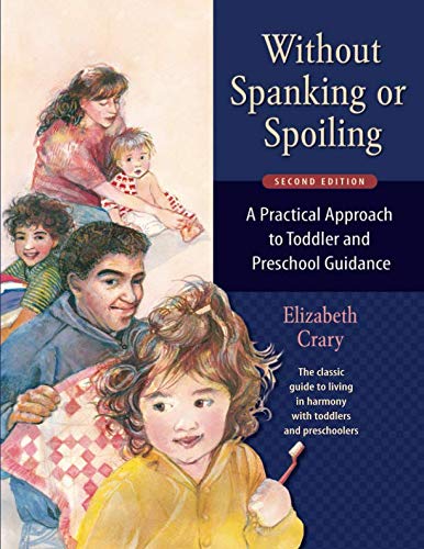 Without Spanking or Spoiling: A Practical Approach to Toddler and Preschool Guidance