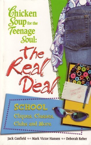 Chicken Soup for the Teenage Soul: The Real Deal, School, Cliques, Classes, Clubs and More by Jack Canfield (2005-05-03)