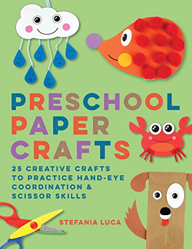Preschool Paper Crafts: 25 Creative Crafts to Practice Hand-Eye Coordination & Scissor Skills