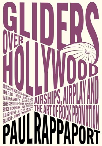 Gliders Over Hollywood: Airships, Airplay, And The Art Of Rock Promotion