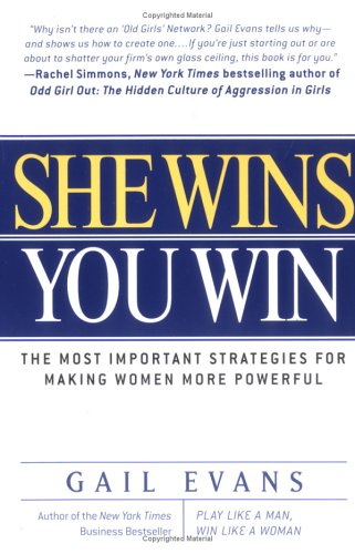 She Wins, You Win: The Most Important Strategies for Making Women More Powerful