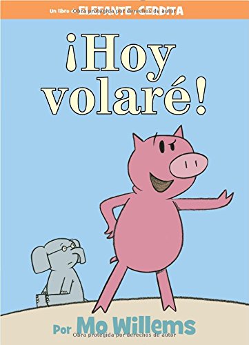 ¡Hoy volaré! (Spanish Edition) (An Elephant and Piggie Book)