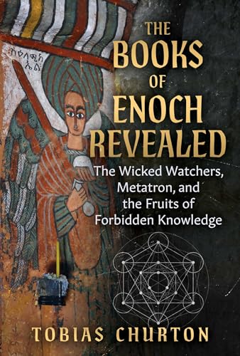 The Books of Enoch Revealed: The Wicked Watchers, Metatron, and the Fruits of Forbidden Knowledge