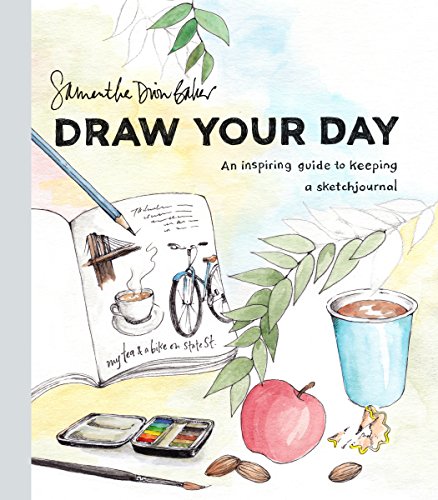 Draw Your Day: An Inspiring Guide to Keeping a Sketch Journal