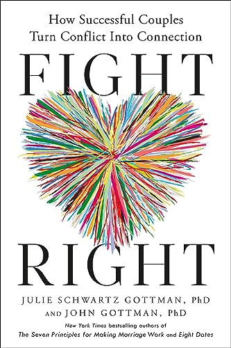 Fight Right: How Successful Couples Turn Conflict into Connection